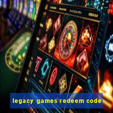 legacy games redeem code