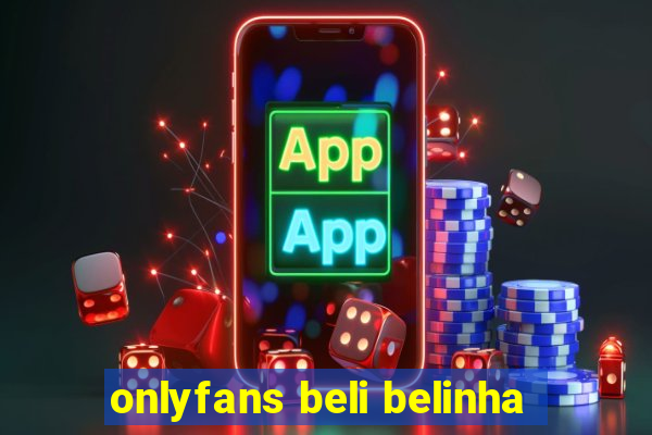 onlyfans beli belinha