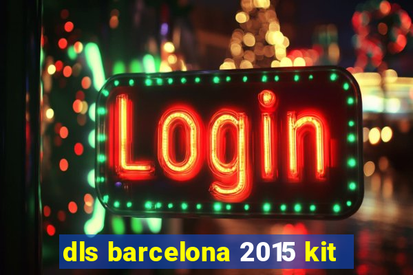 dls barcelona 2015 kit