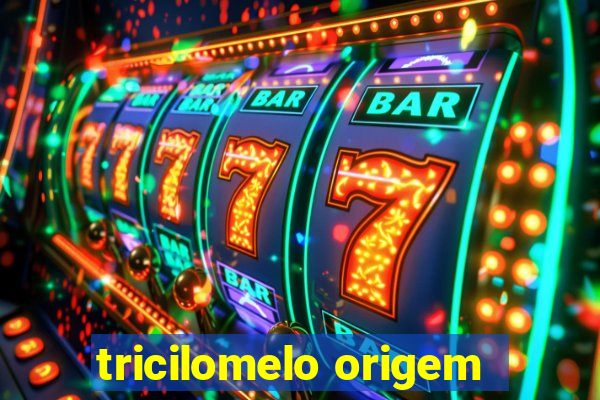 tricilomelo origem