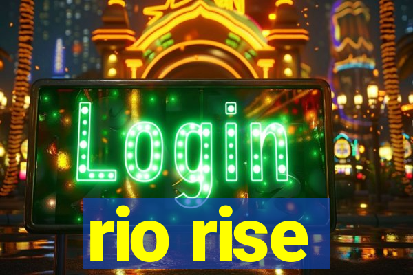 rio rise