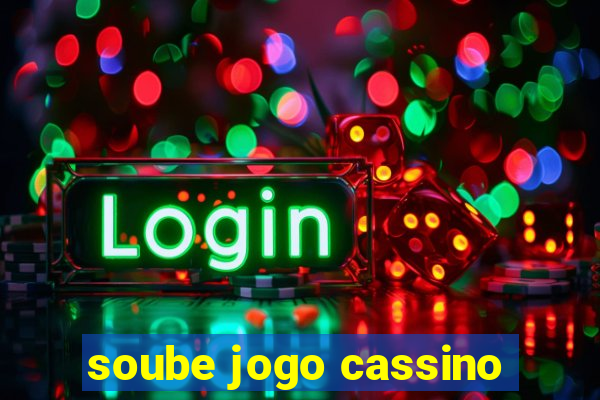 soube jogo cassino