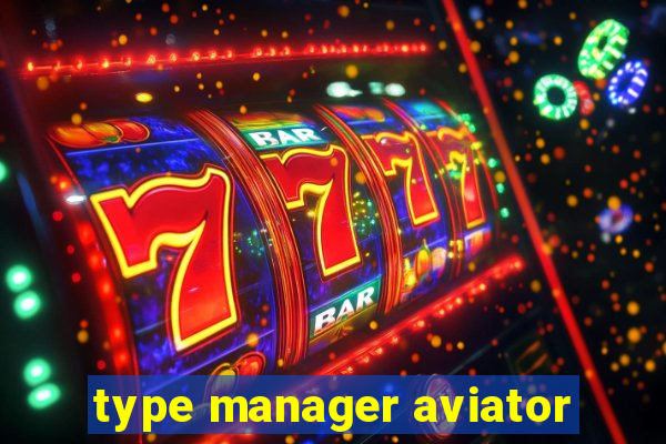 type manager aviator