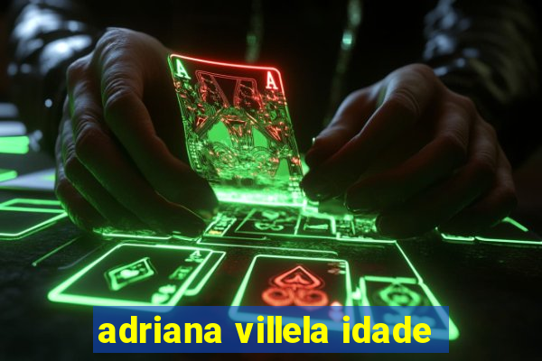 adriana villela idade