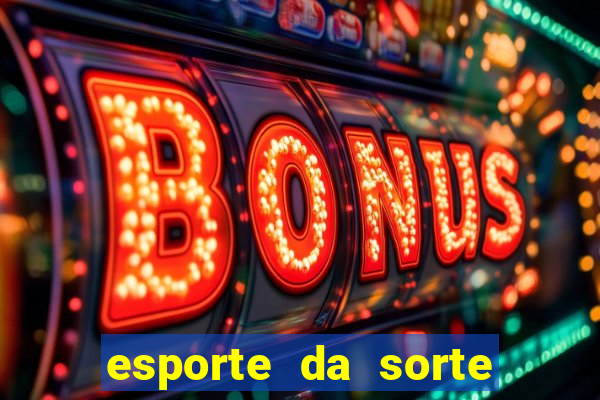 esporte da sorte deposito minimo