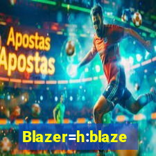 Blazer=h:blaze