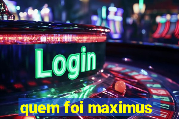 quem foi maximus