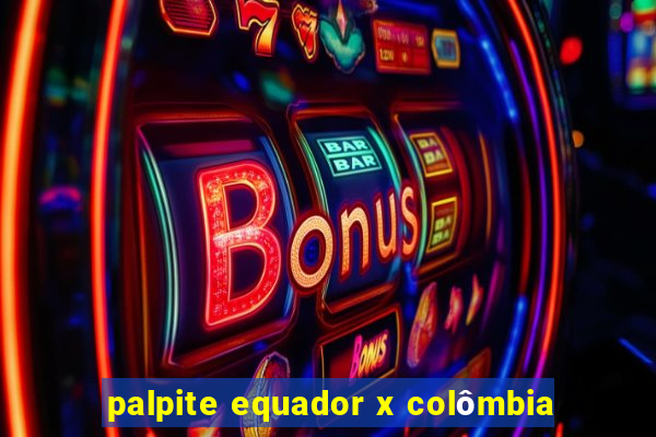 palpite equador x colômbia