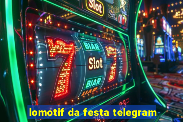 lomotif da festa telegram