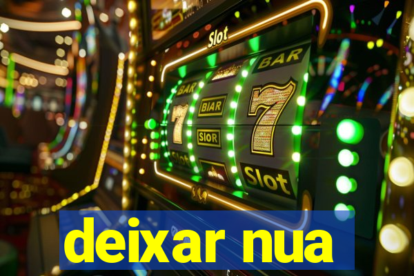 deixar nua