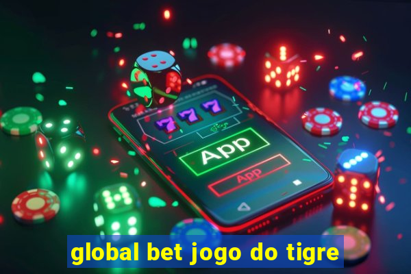 global bet jogo do tigre