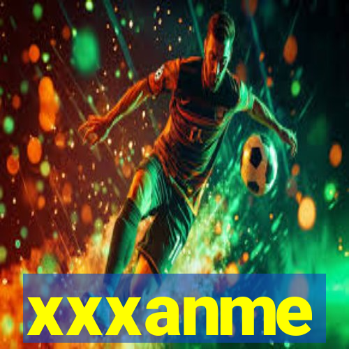 xxxanme