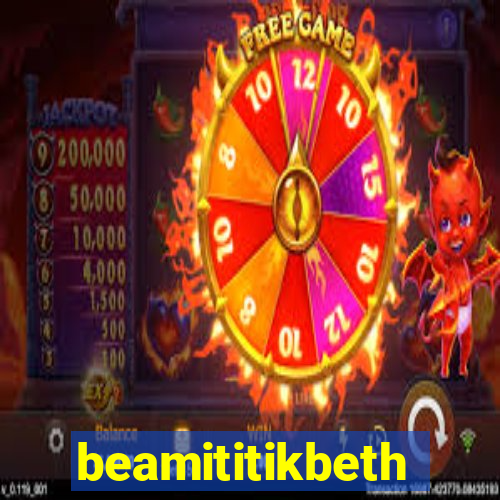 beamititikbeth