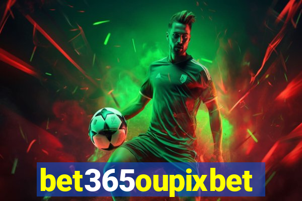 bet365oupixbet