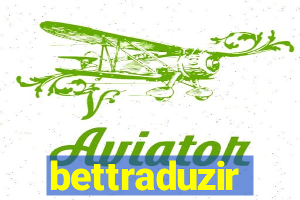 bettraduzir