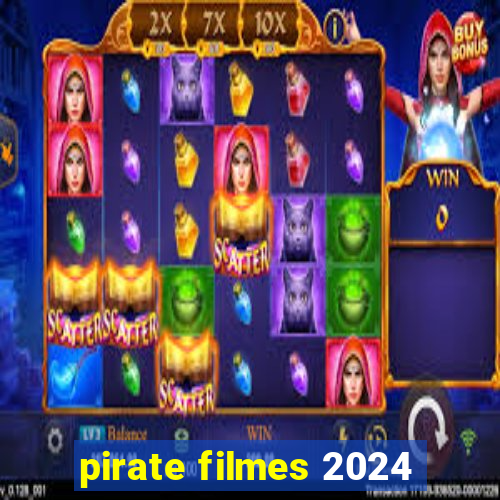 pirate filmes 2024