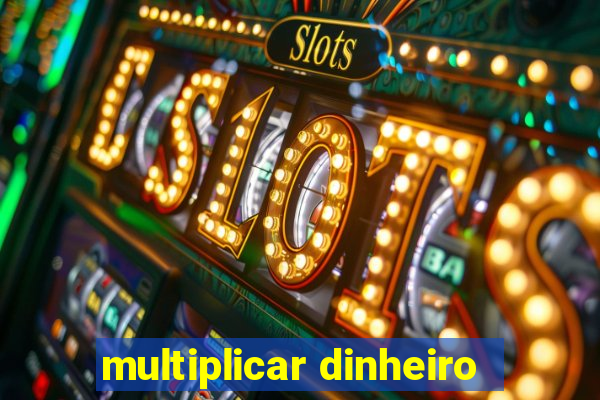 multiplicar dinheiro