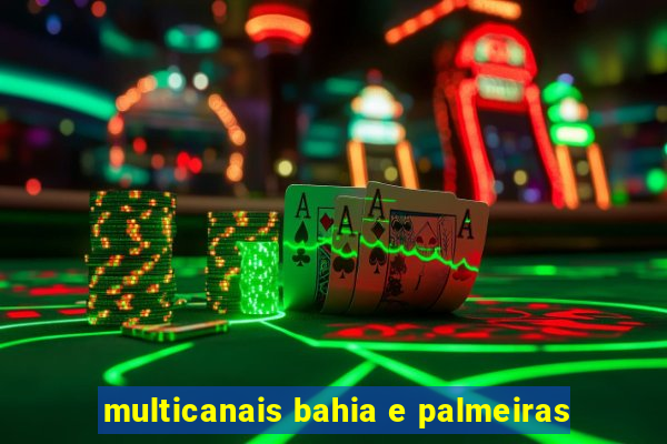 multicanais bahia e palmeiras