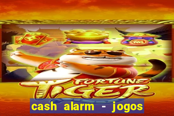 cash alarm - jogos e prêmios