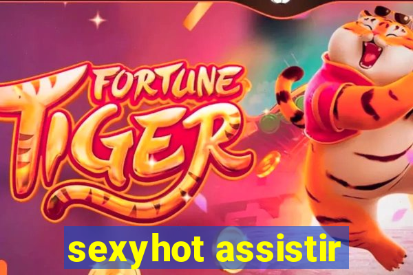 sexyhot assistir