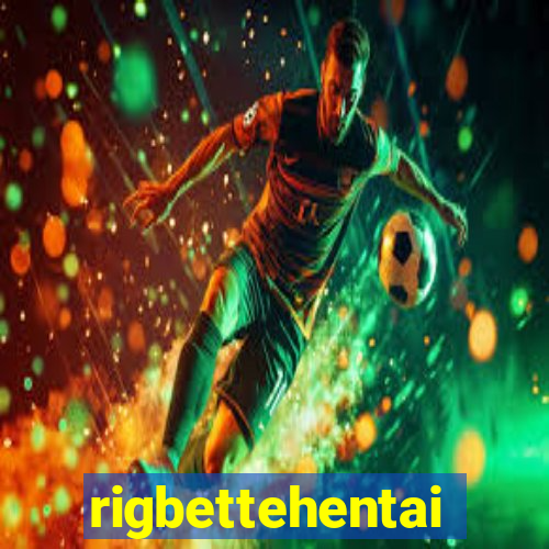 rigbettehentai