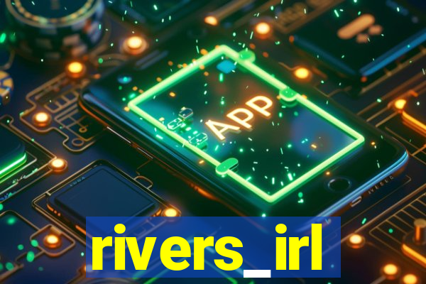 rivers_irl